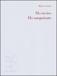 Ho ucciso-Ho sanguinato - Blaise Cendrars - Libro Nonostante 2015, Microgrammi | Libraccio.it