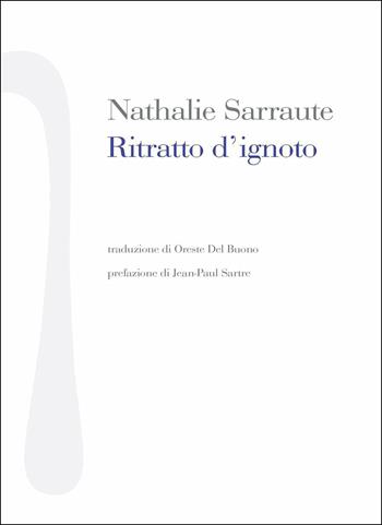 Ritratto d'ignoto - Nathalie Sarraute - Libro Nonostante 2016, Scrittura bianca | Libraccio.it