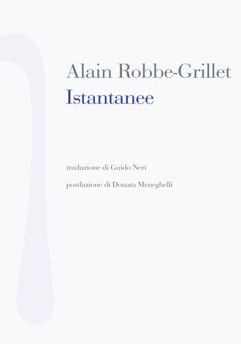 Istantanee - Alain Robbe-Grillet - Libro Nonostante 2017, Scrittura bianca | Libraccio.it