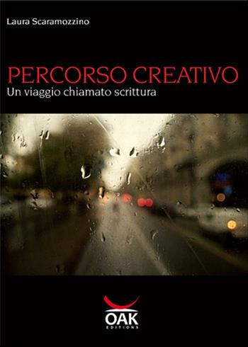 Percorso creativo. Un viaggio chiamato scrittura - Laura Scaramozzino - Libro OAK Edizioni 2012, Manuali pratici | Libraccio.it
