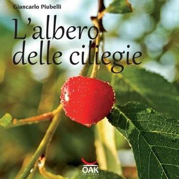 L'albero delle ciliegie - Giancarlo Piubelli - Libro OAK Edizioni 2016 | Libraccio.it