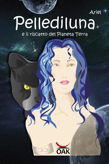 Pellediluna e il riscatto del Pianeta Terra - Ariel - Libro OAK Edizioni 2017 | Libraccio.it