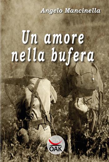 Un amore nella bufera. Ediz. a caratteri grandi - Angelo Mancinella - Libro OAK Edizioni 2017 | Libraccio.it