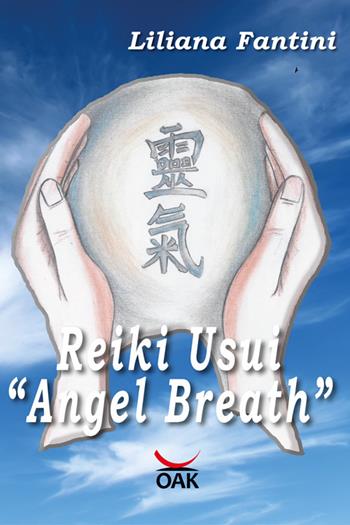 Reiki Usui «Angel Breath». Ediz. a caratteri grandi - Liliana Fantini - Libro OAK Edizioni 2018 | Libraccio.it
