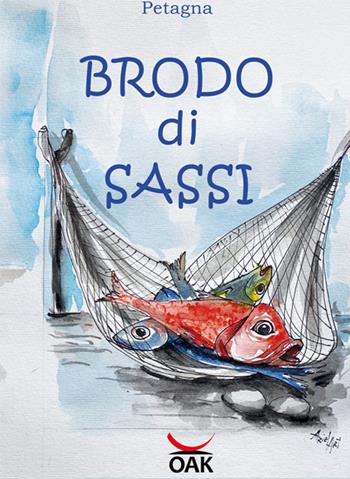 Brodo di sassi. Brodo di sassi. Racconti e ricette della cucina tradizionale toscana - Giovanni Petagna - Libro OAK Edizioni 2022 | Libraccio.it