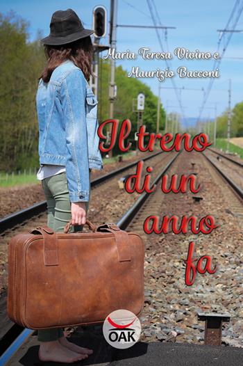 Il treno di un anno fa. Ediz. a caratteri grandi - Maria Teresa Vivino, Maurizio Bacconi - Libro OAK Editions 2018 | Libraccio.it