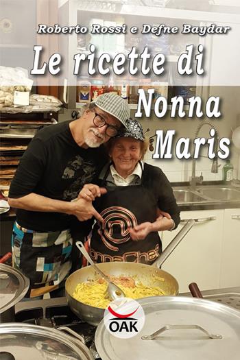Le ricette di Nonna Maris. Ediz. a caratteri grandi - Roberto Rossi, Defne Baydar - Libro OAK Edizioni 2019 | Libraccio.it