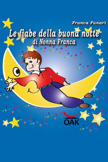 Le fiabe della buona notte di nonna Franca. Ediz. a caratteri grandi - Franca Funari - Libro OAK Editions 2019 | Libraccio.it