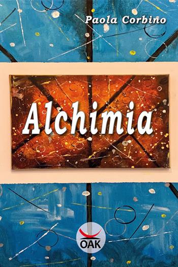 Alchimia. Ediz. a caratteri grandi - Paola Corbino - Libro OAK Edizioni 2020 | Libraccio.it