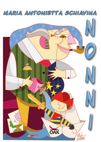 Nonni - Maria Antonietta Schiavina - Libro OAK Edizioni 2022 | Libraccio.it
