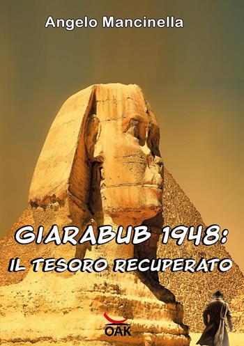 Giarabub 1948. Il tesoro recuperato. Ediz. a caratteri grandi - Angelo Mancinella - Libro OAK Edizioni 2023 | Libraccio.it