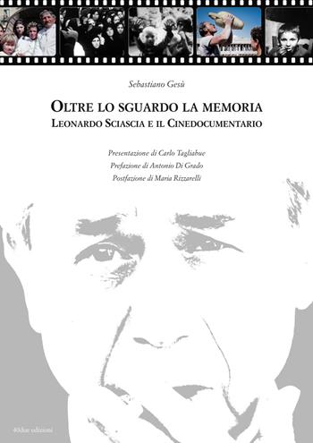 Oltre lo sguardo la memoria. Leonardo Sciascia e il cinedocumentario. Con DVD - Sebastiano Gesù - Libro 40due Edizioni 2015 | Libraccio.it