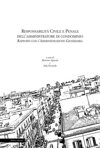 Responsabilità civile e penale dell'amministratore di condominio. Rapporti con l'amministrazione giudiziaria  - Libro 40due Edizioni 2017 | Libraccio.it