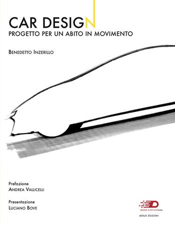 Car design. Progetto per un abito in movimento. Ediz. illustrata - Benedetto Inzerillo - Libro 40due Edizioni 2018, Design in motion books | Libraccio.it
