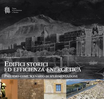 Edifici storici ed efficienza energetica. Palermo come scenario di sperimentazione - Enrico Genova - Libro 40due Edizioni 2018, Trame di architettura e tecnica | Libraccio.it