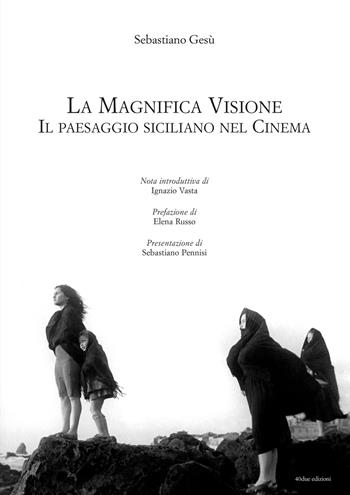 La magnifica visione. Il paesaggio siciliano nel cinema - Sebastiano Gesù - Libro 40due Edizioni 2019 | Libraccio.it