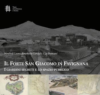 Il forte di San Giacomo in Favignana. I giardini segreti e lo spazio pubblico - Manfredi Leone, Emanuela Garofalo, Ugo Brancato - Libro 40due Edizioni 2020, Trame di architettura e tecnica | Libraccio.it