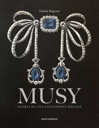 Musy. Storia di una collezione regale. Ediz. a colori - Daniela Brignone - Libro 40due Edizioni 2019 | Libraccio.it