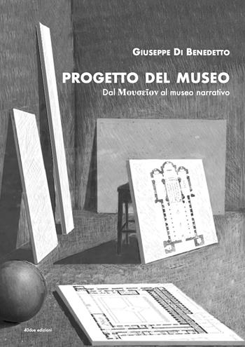 Progetto del Museo - Giuseppe Di Benedetto - Libro 40due Edizioni 2019 | Libraccio.it