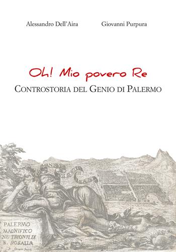 Oh! Mio povero re. Controstoria del Genio di Palermo - Alessandro Dell'Aira, Giovanni Purpura - Libro 40due Edizioni 2021 | Libraccio.it