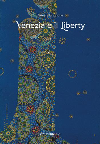 Venezia e il Liberty - Daniela Brignone - Libro 40due Edizioni 2022 | Libraccio.it