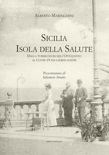 Sicilia. Isola della salute. Dalla tubercolosi nell’Ottocento al Covid-19 nei giorni nostri - Alberto Maringhini - Libro 40due Edizioni 2023 | Libraccio.it