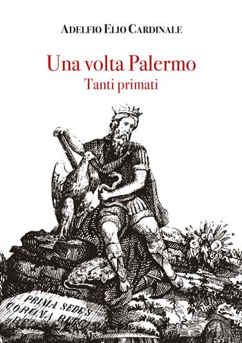 Una volta Palermo. Tanti primati - Adelfio Elio Cardinale - Libro 40due Edizioni 2024 | Libraccio.it