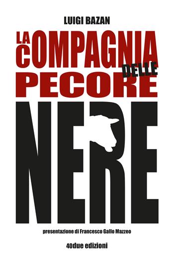 La compagnia delle pecore nere - Luigi Bazan - Libro 40due Edizioni 2023 | Libraccio.it