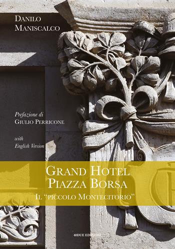 Grand Hotel Piazza Borsa. Il «piccolo Montecitorio». Ediz. italiana e inglese - Danilo Maniscalco - Libro 40due Edizioni 2025 | Libraccio.it