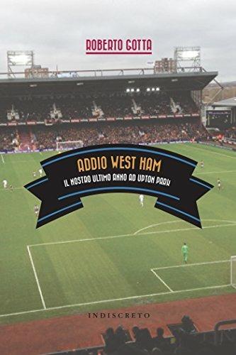 Addio West Ham. Il nostro ultimo anno ad Upton Park - Roberto Gotta - Libro Indiscreto 2016 | Libraccio.it