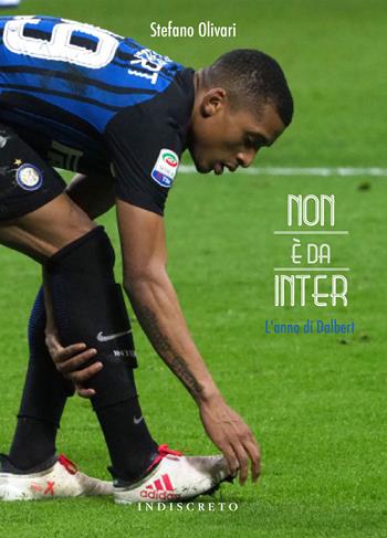 Non è da Inter. L'anno di Dalbert - Stefano Olivari - Libro Indiscreto 2018 | Libraccio.it