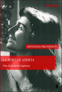 La porta è aperta. Vita di Goliarda Sapienza - Giovanna Providenti - Libro Villaggio Maori 2016, La modesta | Libraccio.it
