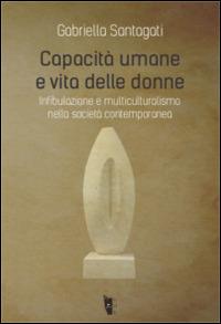 Capacità umane e vita delle donne. Infibulazione e multiculturalismo nella società contemporanea - Gabriella Santagati - Libro Villaggio Maori 2016, Fibre | Libraccio.it