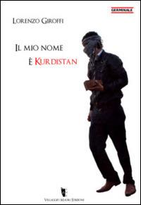 Il mio nome è Kurdistan - Lorenzo Giroffi - Libro Villaggio Maori 2016, Germinale | Libraccio.it