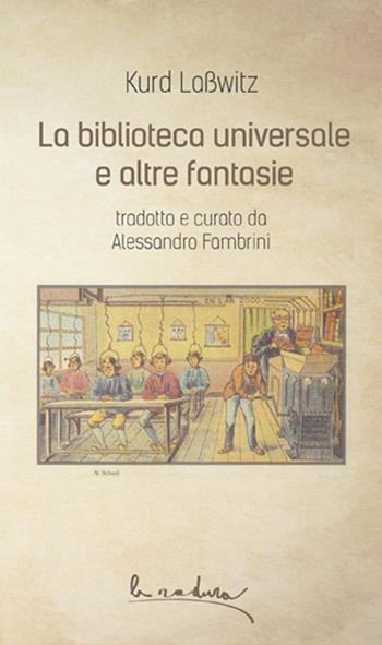 La biblioteca universale e altre fantasie - Kurd Lasswitz - Libro Villaggio Maori 2016, La radura | Libraccio.it