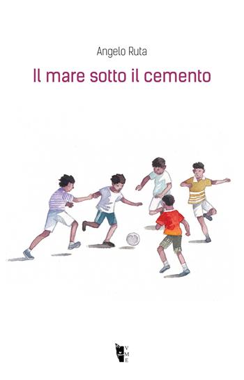 Il mare sotto il cemento. Ediz. illustrata - Angelo Ruta - Libro Villaggio Maori 2021, Metamorfosi | Libraccio.it