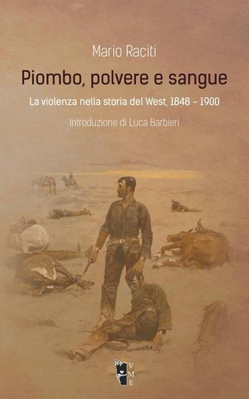 Piombo, polvere e sangue. La violenza nella storia del West, 1848-1900 - Mario Raciti - Libro Villaggio Maori 2016, Fibre | Libraccio.it