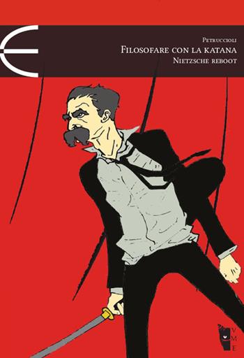 Filosofare con la katana. Nietzsche reboot - Stefano Petruccioli - Libro Villaggio Maori 2016, Ellissi | Libraccio.it