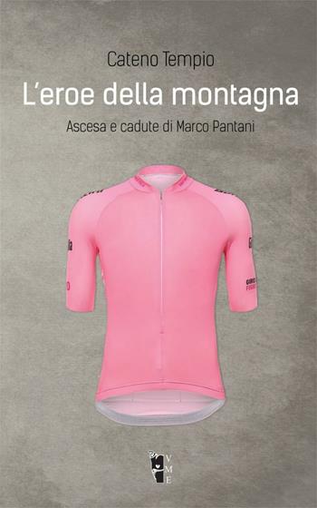 L'eroe della montagna. Ascesa e cadute di Marco Pantani. Nuova ediz. - Cateno Tempio - Libro Villaggio Maori 2016, Fibre | Libraccio.it