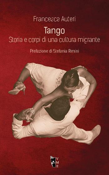 Tango. Storia e corpi di una cultura migrante - Francesca Auteri - Libro Villaggio Maori 2017, Fibre | Libraccio.it