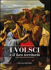 I volsci e il loro territorio - Massimiliano Mancini - Libro Mancini (Frosinone) 2013 | Libraccio.it