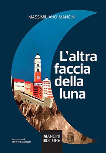 L' altra faccia della luna - Massimiliano Mancini - Libro Mancini (Frosinone) 2017 | Libraccio.it