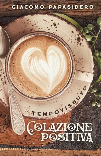 Colazione positiva - Giacomo Papasidero - Libro Tempovissuto 2019 | Libraccio.it