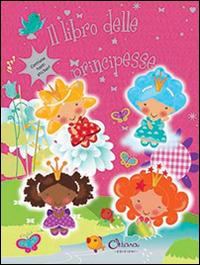 Il libro delle principesse. Con adesivi  - Libro Chiara Edizioni 2014 | Libraccio.it