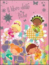Il libro delle fate. Con adesivi  - Libro Chiara Edizioni 2014 | Libraccio.it