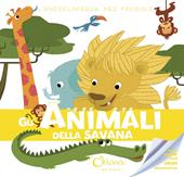 Gli animali della savana. L'enciclopedia dei piccoli. Con adesivi. Ediz. illustrata