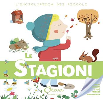 Le stagioni. L'enciclopedia dei piccoli. Con adesivi. Ediz. illustrata  - Libro Chiara Edizioni 2014 | Libraccio.it