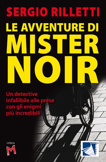 Le avventure di Mister Noir. Un detective infallibile alle prese con gli enigmi più incredibili - Sergio Rilletti - Libro Cordero Editore 2014 | Libraccio.it