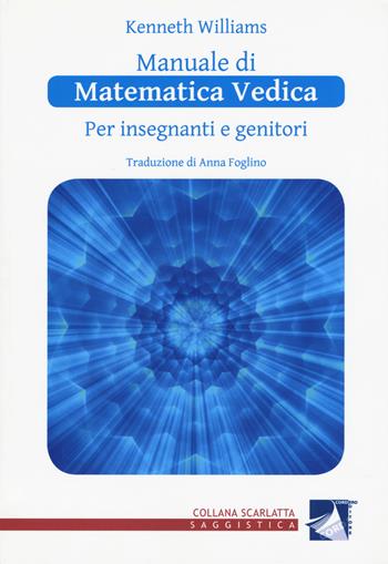 Manuale di matematica vedica per insegnanti e genitori. Primo livello - Kenneth Williams - Libro Cordero Editore 2017, Scarlatta saggistica | Libraccio.it