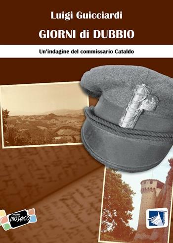 Giorni di dubbio. Un'indagine del commissario Cataldo - Luigi Guicciardi - Libro Cordero Editore 2016, Mosaico | Libraccio.it